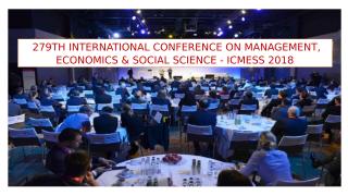 279TH INTERNATIONAL CONFERENCE ON MANAGEMENT, ECONOMICS & SOCIAL SCIENCE - ICMESS 2018.pptx