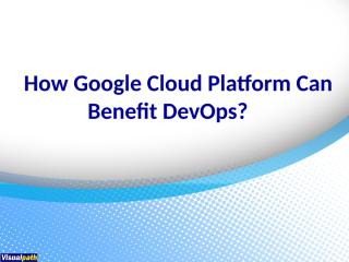 How Google Cloud Platform Can Benefit DevOps.pptx