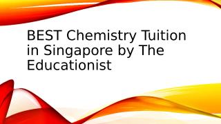 BEST Chemistry Tuition in Singapore by The Educationist.pptx